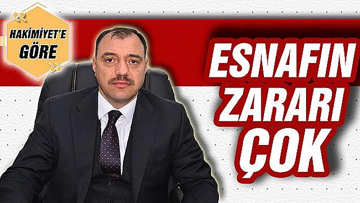 ESNAFIN ZARARI ÇOK