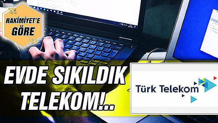 EVDE SIKILDIK TELEKOM!..