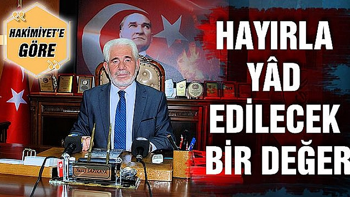 HAYIRLA YÂD EDİLECEK BİR DEĞER