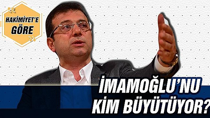 İMAMOĞLU'NU KİM BÜYÜTÜYOR?