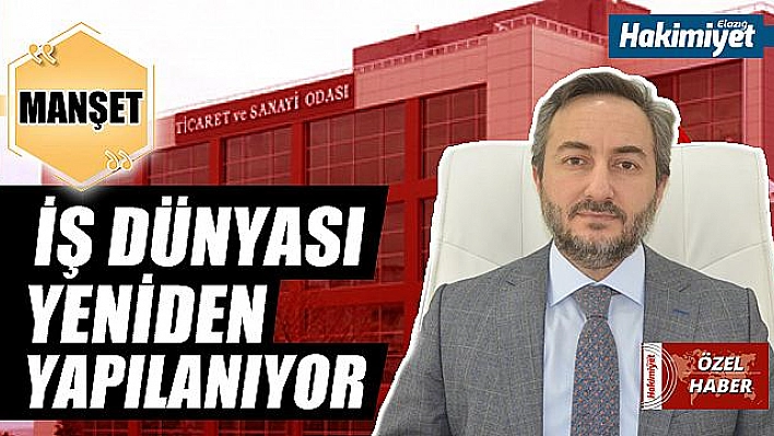  İŞ DÜNYASI YENİDEN YAPILANIYOR