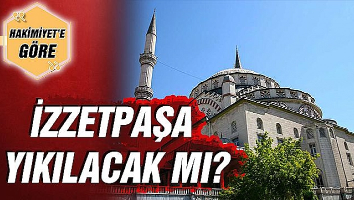 İZZETPAŞA YIKILACAK MI?