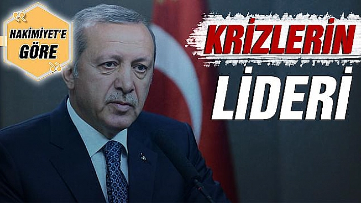 KRİZLERİN LİDERİ