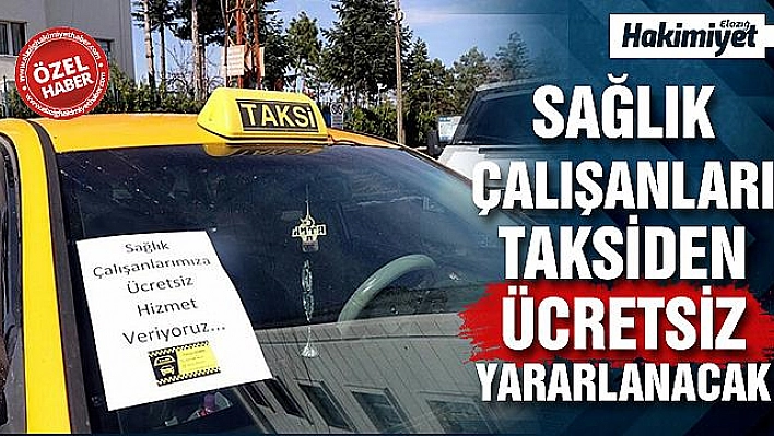 SAĞLIK ÇALIŞANLARINA ÜCRETSİZ TAKSİ HİZMETİ VERİLECEK