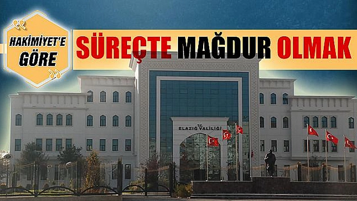 SÜREÇTE MAĞDUR OLMAK