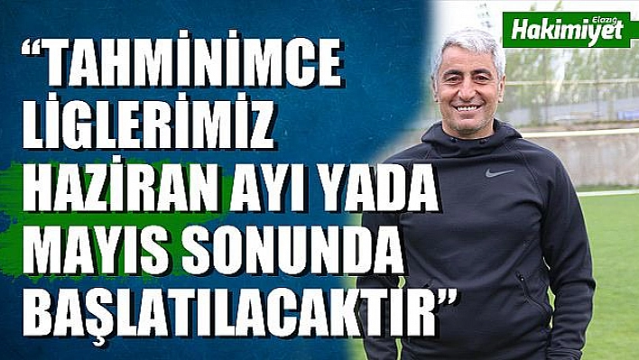Tutaş: 'Elazığ'da olan futbolcularımızla çalışmalarımız başladı'