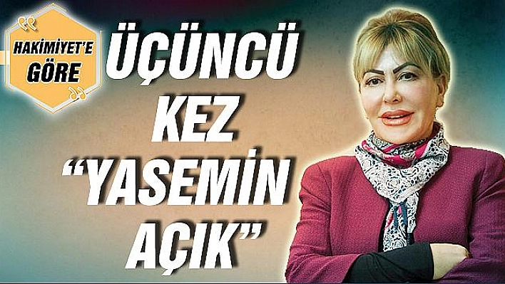 ÜÇÜNCÜ KEZ YASEMİN AÇIK