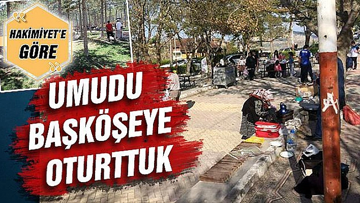 UMUDU BAŞKÖŞEYE OTURTTUK