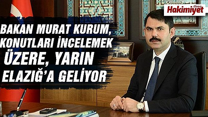 BAKAN KURUM YARIN ELAZIĞ'A GELİYOR