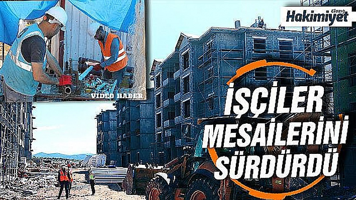 Depremzede konutları için işçiler bayramda da mesaide