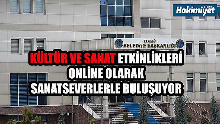 ELAZIĞ BELEDİYESİ KÜLTÜR-SANAT ETKİNLİKLERİNİ ONLİNE OLARAK İZLEYİCİYLE BULUŞTURUYOR