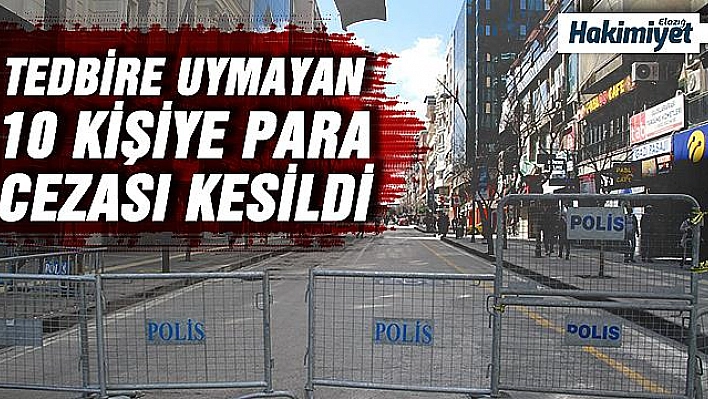 Elazığ'da maske takmayan 10 kişiye 31 bin 500 TL ceza