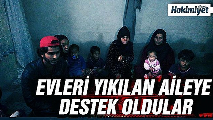 ELAZIĞ'DAKİ DEPREMDE EVLERİ YIKILAN AİLEYE DESTEK OLDULAR