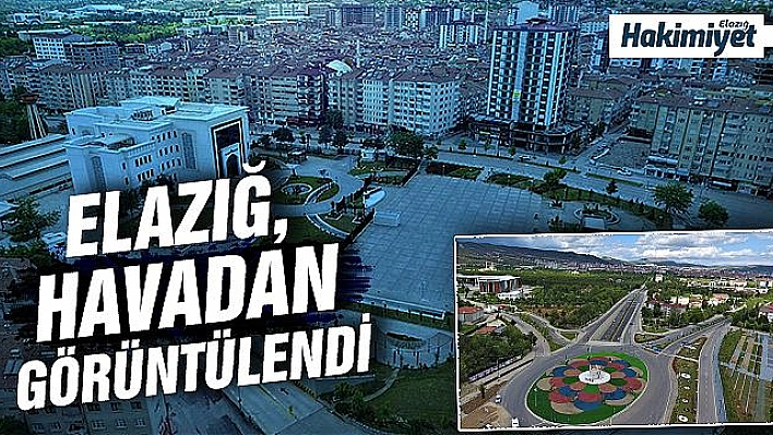 Elazığ kısıtlamanın son gününde havadan görüntülendi