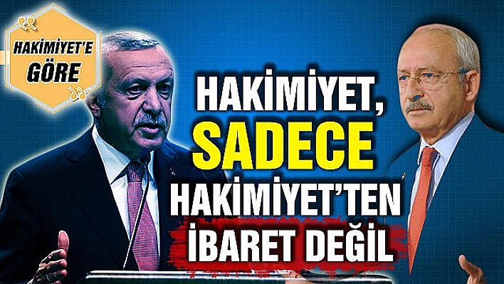 HAKİMİYET, SADECE HAKİMİYET'TEN İBARET DEĞİL