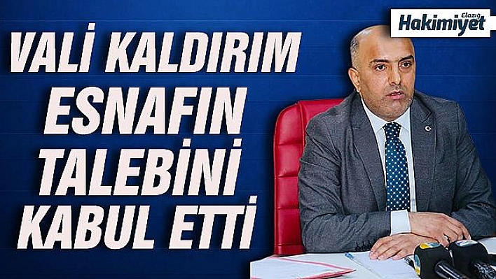 VALİ KALDIRIM, ESNAFLARIN TALEBİNİ OLUMLU KARŞILADI