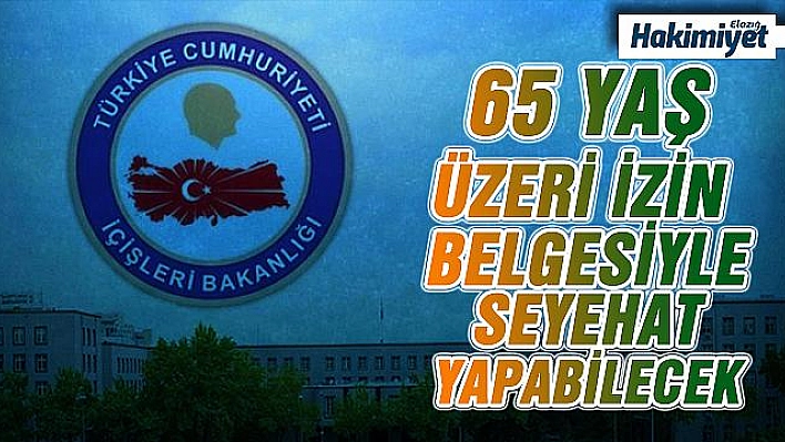 65 yaş ve üzerindekiler izin belgesi alarak turizm amaçlı seyahat yapabilecek