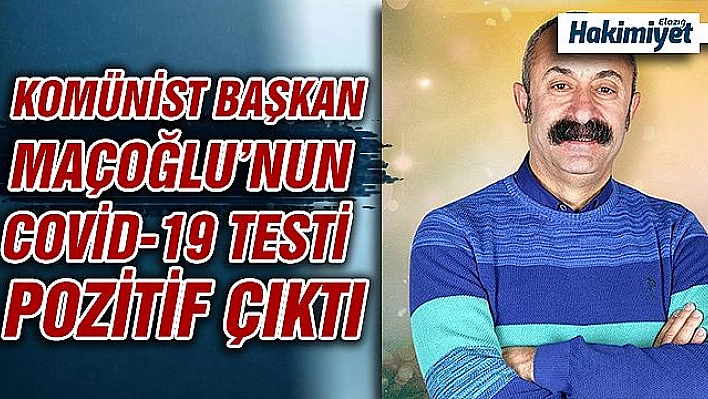 Komünist Başkan Maçoğlu'nun Covid-19 testi pozitif çıktı