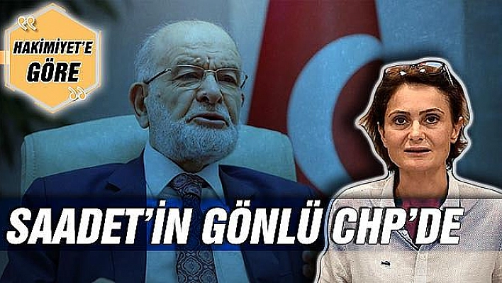 SAADET'İN GÖNLÜ CHP'DE 