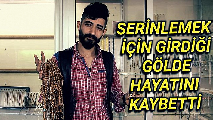 SERİNLEMEK İÇİN GİRDİĞİ GÖLDE HAYATINI KAYBETTİ