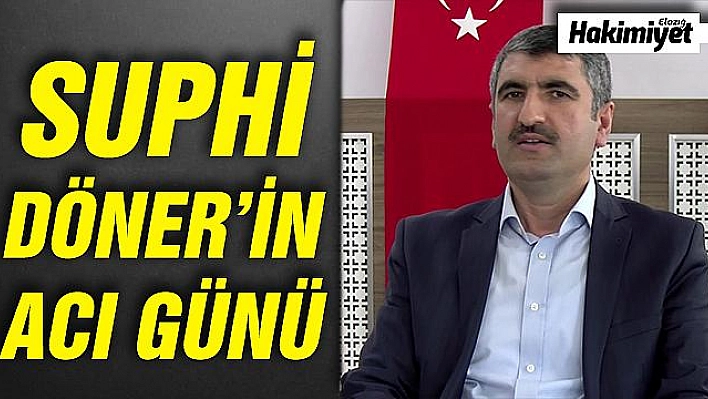 SUPHİ DÖNER'İN ACI GÜNÜ