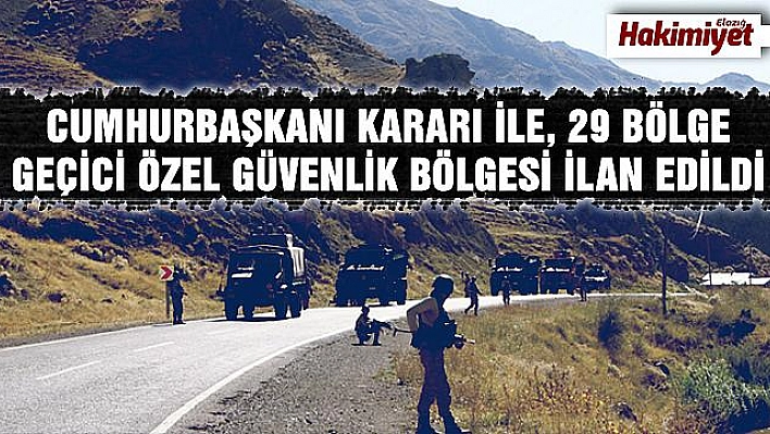 29 bölge, 6 aylığına geçici özel güvenlik bölgesi ilan edildi