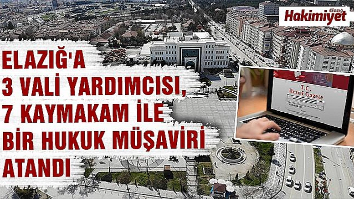 Elazığ'a vali yardımcısı ve kaymakam atamaları