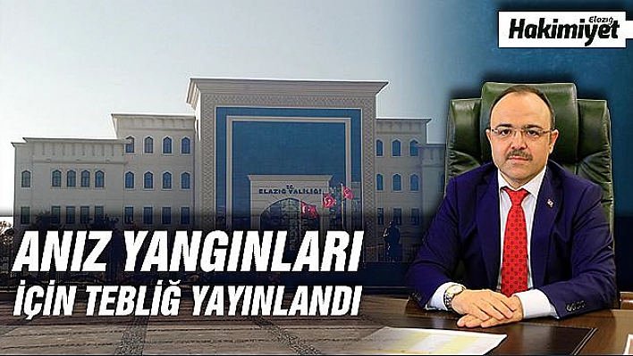 ELAZIĞ'DA ANIZ YAKILMASININ ÖNLENMESİ İLE İLGİLİ TEBLİĞ YAYIMLANDI