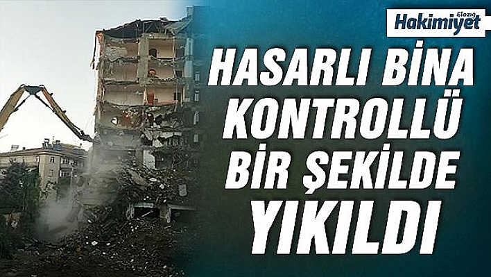 Elazığ'da hasarlı bina kontrollü şekilde yıkıldı