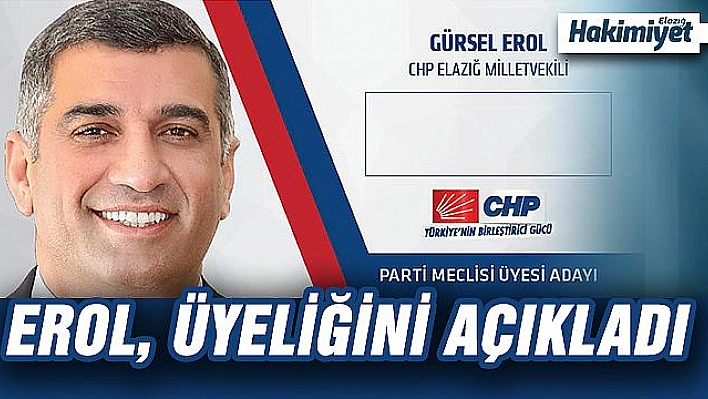 EROL,PARTİ MECLİSİ  ÜYELİĞİNE ADAYLIĞINI AÇIKLADI