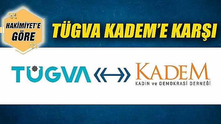 TÜGVA KADEM'E KARŞI