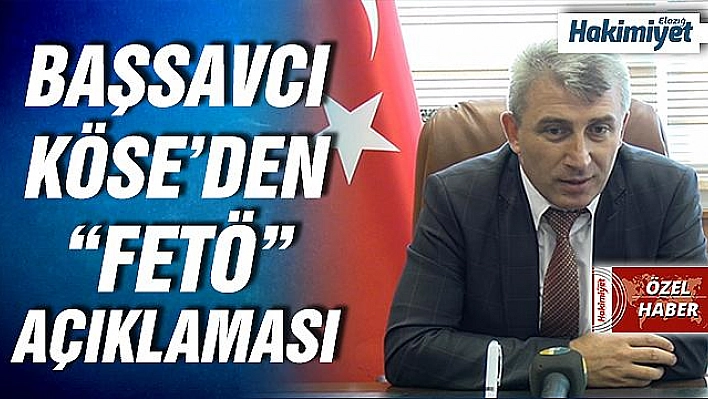 BAŞSAVCI KÖSE: 'FETÖ SEMPATİZANLARI BİRBİRİNİ MOTİVE EDİYOR' 