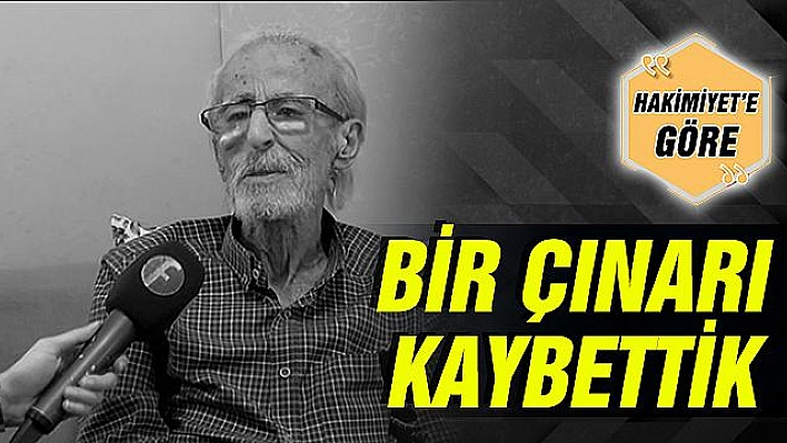 BİR ÇINARI KAYBETTİK