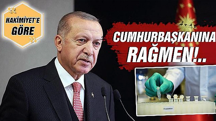 CUMHURBAŞKANINA RAĞMEN!..