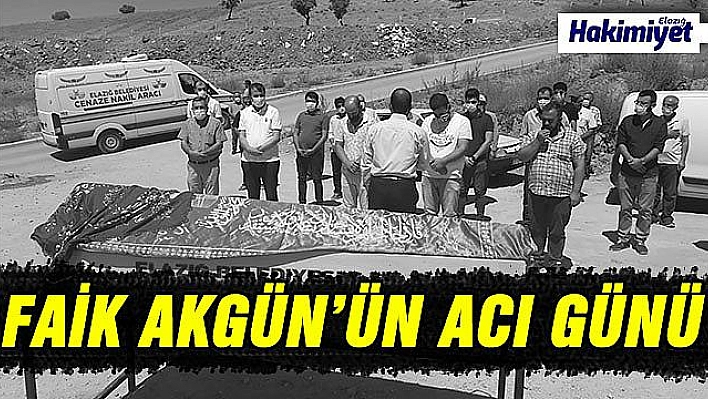 GAZETECİ FAİK AKGÜN'ÜN ACI GÜNÜ