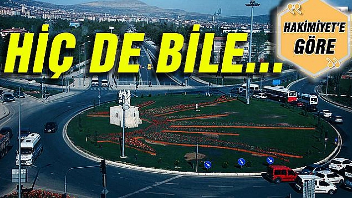 HİÇ DE BİLE…