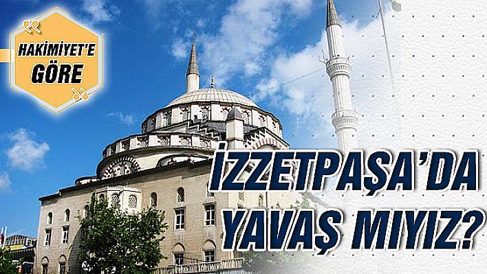 İZZETPAŞA'DA YAVAŞ MIYIZ?