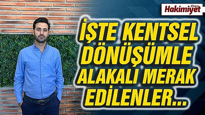 KENTSEL DÖNÜŞÜMLE İLGİLİ MERAK EDİLEN SORULAR BU MERKEZDE YANIT BULUYOR