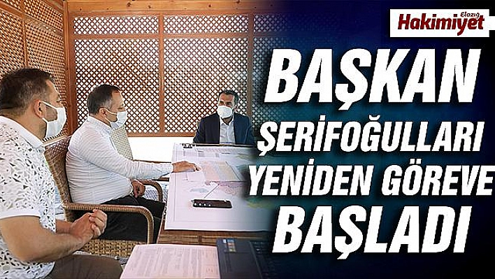 KORONAVİRÜS TEDAVİSİNİ TAMAMLAYAN BAŞKAN ŞERİFOĞULLARI, GÖREVİNE BAŞLADI