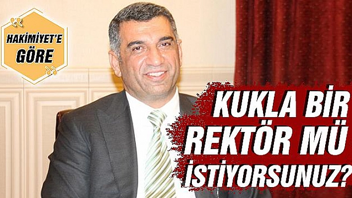 KUKLA BİR REKTÖR MÜ İSTİYORSUNUZ?