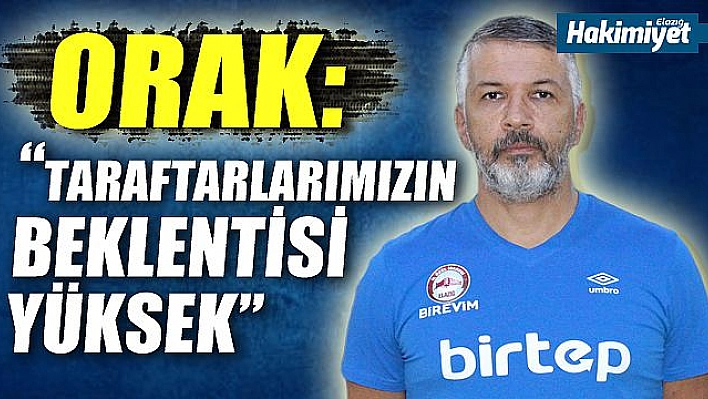 Orak: 'Bizim büyük hedeflerimiz var'