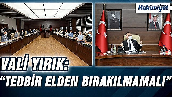 Vali Yırık, 'Tedbiri kesinlikle elden bırakmamak gerekiyor'