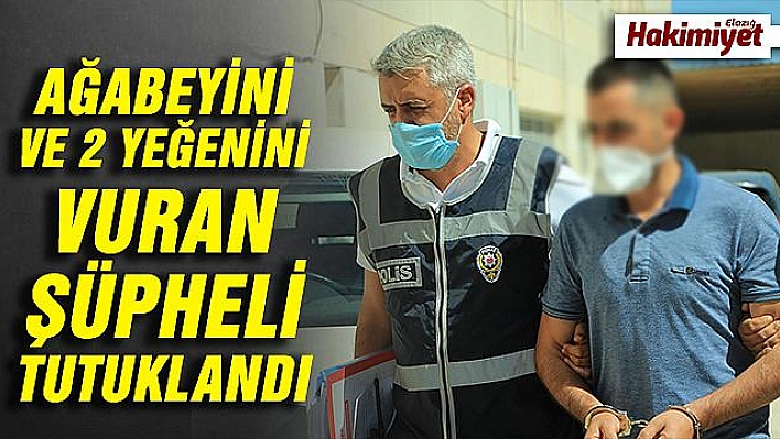 Ağabeyi ve 2 yeğenini vuran şüpheli tutuklandı  