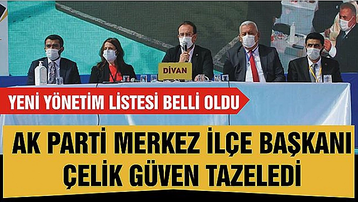 AK PARTİ MERKEZ İLÇE BAŞKANI ÇELİK,GÜVEN TAZELEDİ 