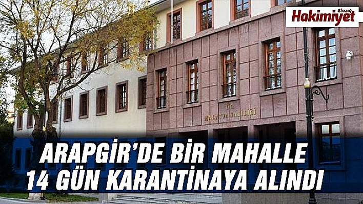 Arapgir'de 1 mahalle karantina altına alındı