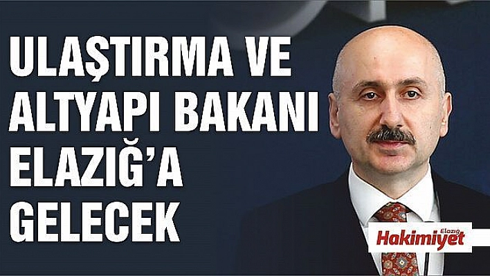 BAKAN KARAİSMAİLOĞLU ÖZEL BİR PROGRAM İLE ELAZIĞ'A GELECEK 