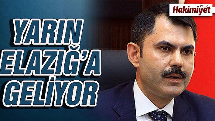 BAKAN KURUM ELAZIĞ'A GELİYOR