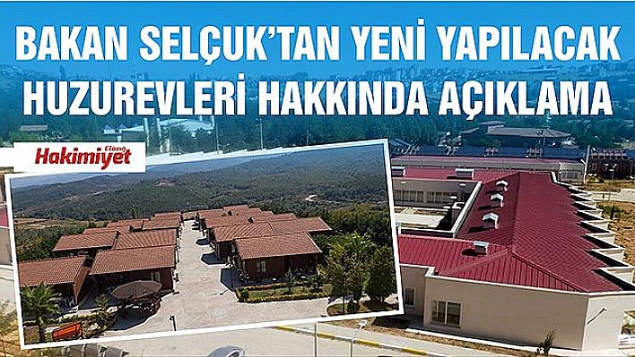 BAKAN SELÇUK: 'SİTE, AVLU VE KÜÇÜK EV TİPİ HUZUREVİ MODELLERİNİ YAYGINLAŞTIRACAĞIZ'