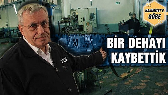 BİR DEHAYI KAYBETTİK