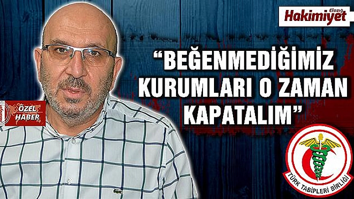 DR. UÇAR: 'TABİPLER BİRLİĞİNİ KAPATMAK KURUMLARI YIPRATIR' 